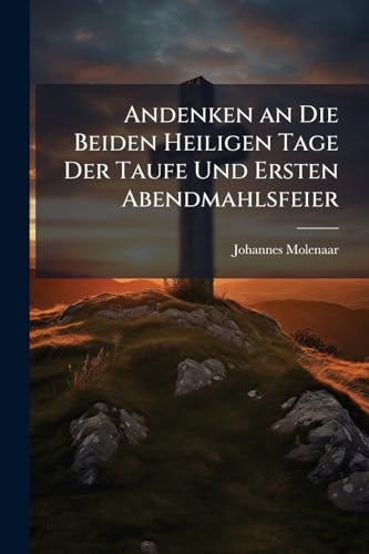 Andenken an Die Beiden Heiligen Tage Der Taufe Und Ersten Abendmahlsfeier (German Edition)