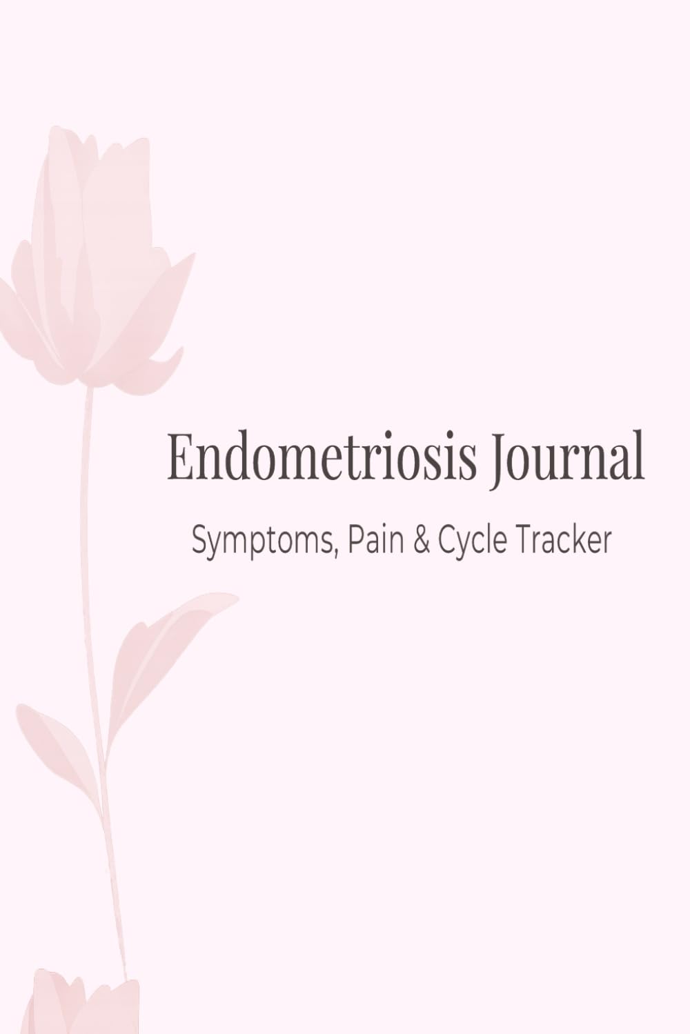 Endometriosis Journal: Symptoms, Pain & Cycle Tracker (The Endometriosis Management Series)