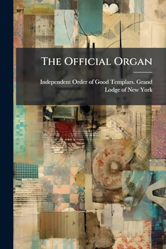 The Official Organ: Of The Independent Order Of Good Templars, State Of New York