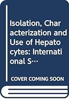 Isolation Characterization and Use of Hepatocytes 0444007865 Book Cover