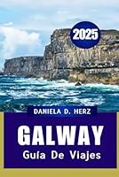 GUÍA DE VIAJES DE GALWAY 2025: Una ciudad costera llena de historia y cultura (Spanish Edition) B0F5NTY86Z Book Cover