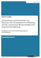 Unterrichtsentwurf Geschichte mit Placemats. Die Heimatfront im 1. Weltkrieg und die zunehmende Kriegsm�digkeit der deutschen Bev�lkerung: Kompletter Entwurf mit Reihenplanung und Arbeitsbl�ttern 365687008X Book Cover