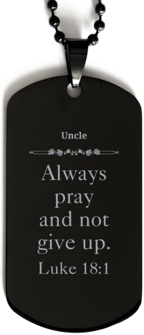 Engraved Black Dog Tag for Uncle - Inspirational Luke 18:1 Pray and Not Give Up - Perfect Idea Gifts for Birthday, Christmas, and Veterans Day