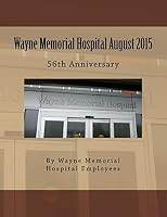 Wayne Memorial Hospital August 2015 56th Anniversary 1517077958 Book Cover