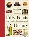 Fifty Foods That Changed the Course of History (Fifty Things That Changed the Course of History)
