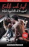 Erotik und Lust: Erotische Sexgeschichten ab 18 unzensiert, Erotische Geschichten Sammelband - Anastasia Diamond 