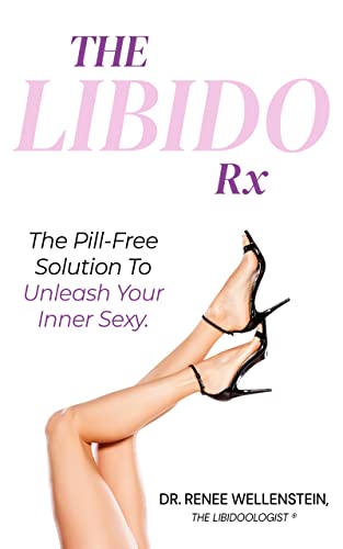 The Libido Rx: The Pill-Free Solution To Unleash Your Inner Sexy