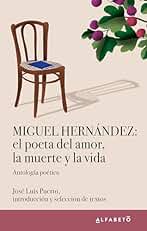 Miguel Hernández: el poeta del amor, la muerte y la vida