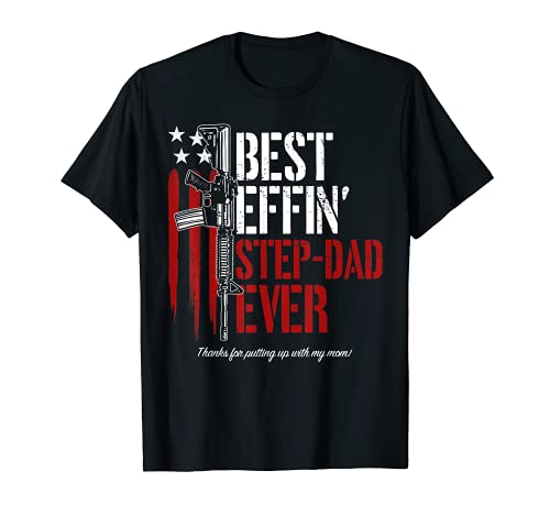 Best Effin’ Step Dad Ever Daddy Gun Rights American Flag Men T-Shirt