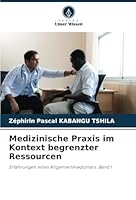 Medizinische Praxis im Kontext begrenzter Ressourcen: Erfahrungen eines Allgemeinmediziners. Band I (German Edition) 6208763975 Book Cover