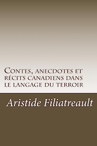 Contes, anecdotes et récits canadiens dans le langage du terroir (French Edition)