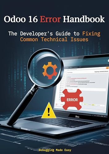 Odoo 16 Error Handbook: The Developer's Guide to Fixing Common Technical Issues