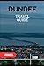 Produktbild DUNDEE TRAVEL GUIDE 2025 (Venture 2025: The Ultimate Guide to Exploring New Horizons, Band 32)