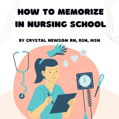How to Memorize in Nursing School by Crystal Kelley Newsom MSN BSN RN episode artwork