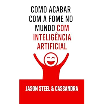 Como Acabar com a Fome no Mundo com Inteligência Artificial: Um guia prático e rápido para transformar qualquer pedaço de terra em fonte de renda e alimentos usando o ChatGPT