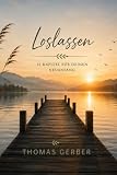 Loslassen: Ein ehrliches Buch über Trennung, Schmerz, Vergebung und den...