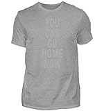 Motiviation You can go home now TShirt. Bekannt aus dem Internet. Die Schrift wird erst bei Nässe richtig sichtbar.