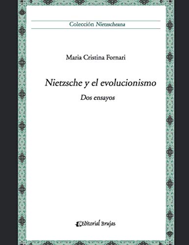 Nietzsche y el evolucionismo: Dos ensayos (Nietzsche - Compilado de material único de gran calidad sobre este autor emblemático.) (Spanish Edition)