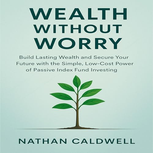 Wealth Without Worry by Nathan Caldwell Wealth Without Worry by Nathan Caldwell