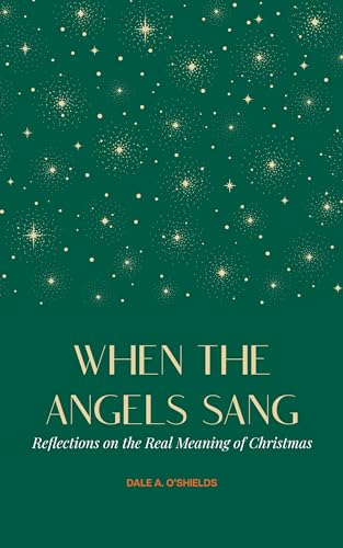 When The Angels Sang: Reflections On The Real Meaning of Christmas (English Edition)