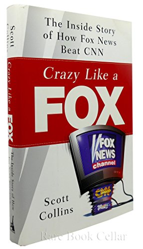 Crazy Like a Fox: The Inside Story of How Fox News Beat CNN