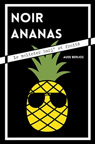  NOIR ANANAS: Le policier barj' et fruité Francais PDF