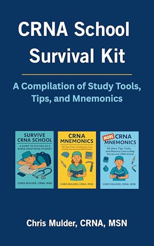 CRNA School Survival Kit: A Compilation of Study Tools, Tips, and Mnemonics