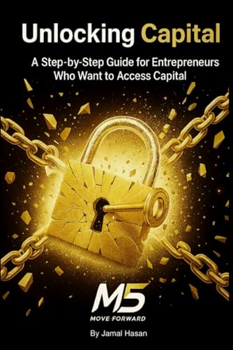 Unlocking Capital: A Step-by-Step Guide for Entrepreneurs Who Want to