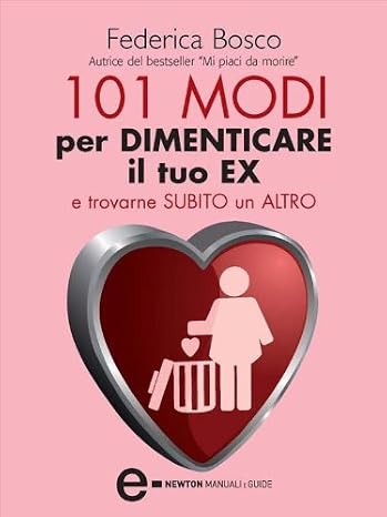 Federica Bosco - 101 modi per dimenticare il tuo ex e trovarne subito un altro (2011)