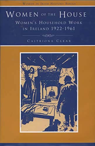 Women of the House: Women's Household Work in Ireland, 1926-1961 - Discourses, Experiences, Memories