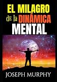  El Milagro de la Dinámica Mental: (Spanish Edition)