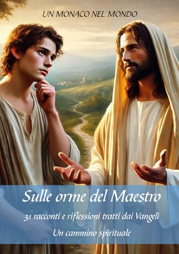 Sulle orme del Maestro: Vangeli di agosto 2024 - Racconti e riflessioni