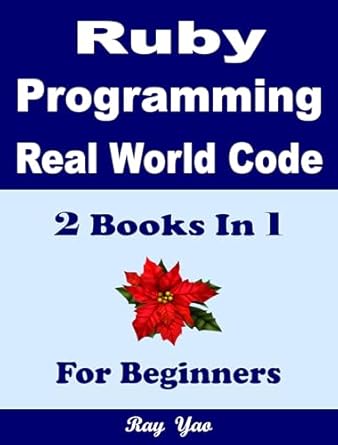 Ruby Programming Language, Real World Code & Explanations, 2 Books in 1 ...