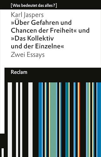 "Über Gefahren und Chancen der Freiheit" und "Das Kollektiv und der Einzelne". Zwei Essays: [Was bedeutet das alles?] – Jaspers, Karl – Erläuterungen – ... Universal-Bibliothek) (German Edition)