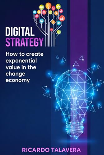Digital Strategy: How to Create Exponential Value in the Changing Economy