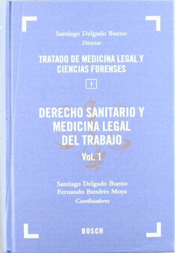 Derecho Sanitario y Medicina Legal del Trabajo: Tratado de Medicina Legal y Ciencias Forenses. T. I, vol. 1