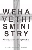 We Have This Ministry: A New Guide for Licensing Ministers 1983081825 Book Cover