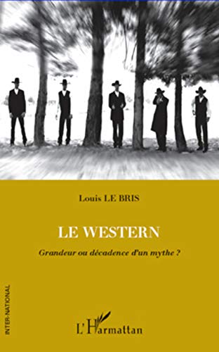 Le Western: Grandeur ou décadence d'un mythe ?
