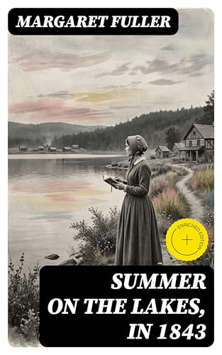 Summer on the Lakes, in 1843: Enriched edition.