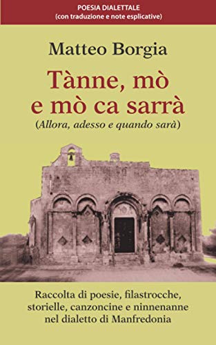 Tànne, mò e mò ca sarrà: (Allora, adesso e quando sarà) Raccolta di poesie, filastrocche, storielle, canzoncine e ninnenanne nel dialetto di Manfredon