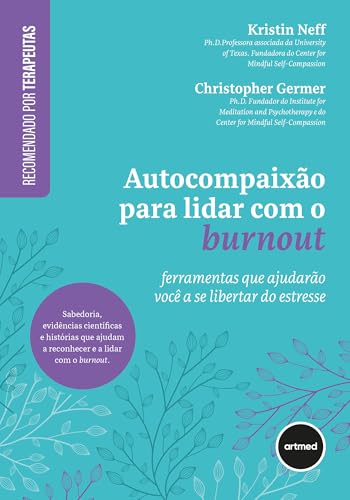 Autocompaixão para Lidar com o Burnout: Ferramentas que Ajudarão ...