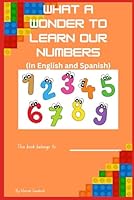 What A Wonder to Learn Our Numbers: In English and Spanish B0F6YFCRQL Book Cover