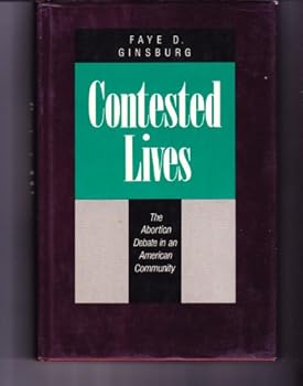 Hardcover Contested Lives: The Abortion Debate in an American Community Book