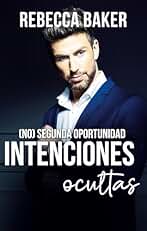 Intenciones Ocultas: (No) Segunda Oportunidad (Novelas románticas inesperadas nº 5)