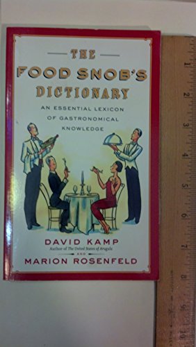 The Food Snob's Dictionary: An Essential Lexicon of Gastronomical Knowledge The Food Snob's Dictionary: An Essential Lexicon of Gastronomical Knowledge