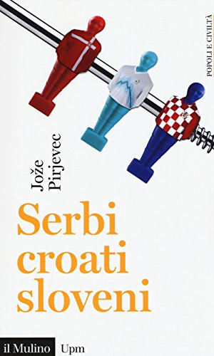 Serbi, croati, sloveni. Storia di tre nazion