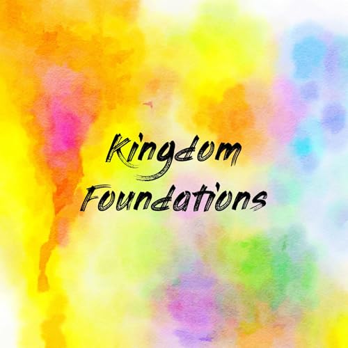 Kingdom Foundations Podcast By Charles Myers cover art