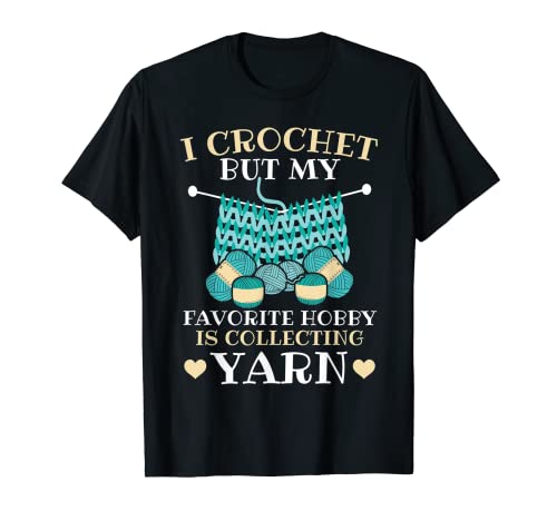 My Favorite Hobby Is Collecting Yarn Crocheting Knitting T-Shirt