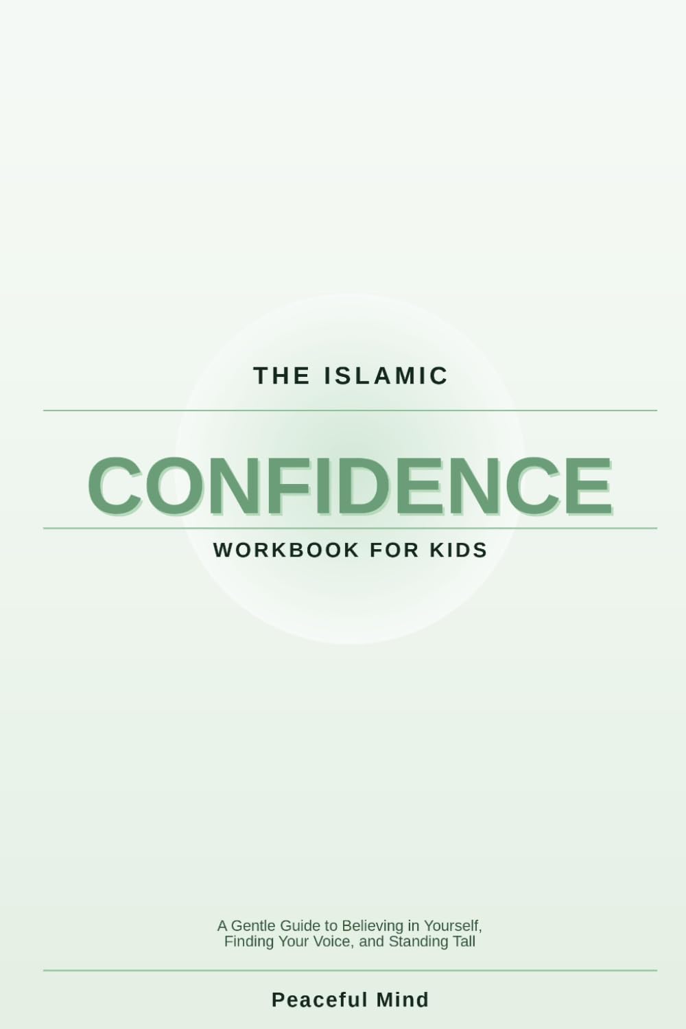 The Islamic Confidence Workbook for Kids: A Gentle Guide to Believing in Yourself, Finding Your Voice, and Standing Tall (Peaceful Mind Workbook Series)