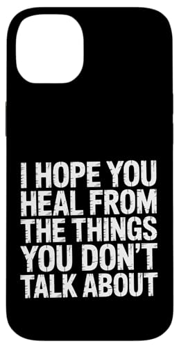 I Hope You Heal From The Things You Don't Talk About- �X�}�z�P�[�X iPhone 14 Plus �p